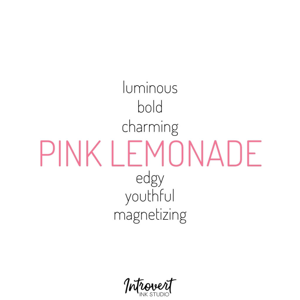 luminous, bold, charming, edgy, youthful, magnetizing - pink lemonade