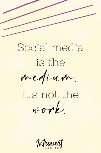 social media is the medium. It's not the work.